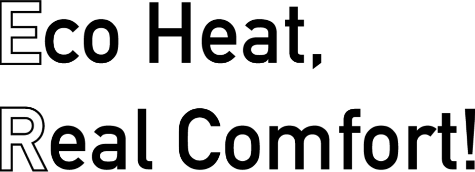 Eco Heat, Real Comfort!